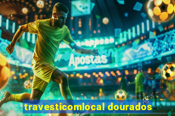 travesticomlocal dourados